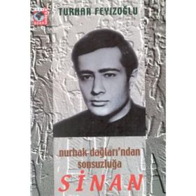 SINAN NURHAK DAĞLARI'NDAN SONSUZLUĞA - TURHAN FEYİZOĞLU