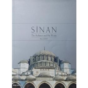 SINAN THE ARCHITECT AND HIS WORKS - REHA GÜNAY