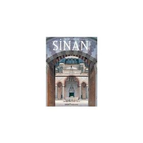SINAN THE ARCHITECT AND HIS WORKS - REHA GÜNAY