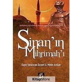SİNAN'IN MİHRİMAH'I - GAYE YAVUZCAN ENVERI;METIN ARIKAN