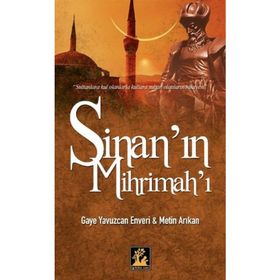 SİNAN'IN MİHRİMAH'I - GAYE YAVUZCAN ENVERI;METIN ARIKAN