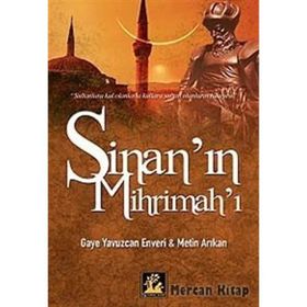 SİNAN'IN MİHRİMAH'I - GAYE YAVUZCAN ENVERI;METIN ARIKAN