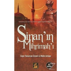 SİNAN'IN MİHRİMAH'I - GAYE YAVUZCAN ENVERI;METIN ARIKAN