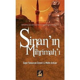 SİNAN'IN MİHRİMAH'I - GAYE YAVUZCAN ENVERI;METIN ARIKAN