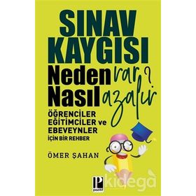 Sınav Kaygısı Neden Var? Nasıl Azalır? Öğrenciler Eğitimciler ve Ebeveynler için Bir Rehber - Ömer Şahan