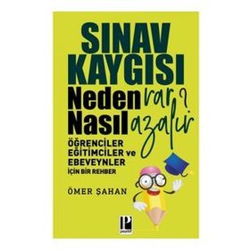 Sınav Kaygısı Neden Var? Nasıl Azalır? Öğrenciler Eğitimciler ve Ebeveynler için Bir Rehber - Ömer Şahan
