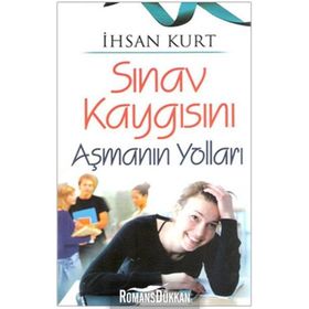 SINAV KAYGISINI AŞMANIN YOLLARI - İHSAN KURT