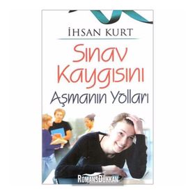 SINAV KAYGISINI AŞMANIN YOLLARI - İHSAN KURT