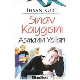 SINAV KAYGISINI AŞMANIN YOLLARI - İHSAN KURT
