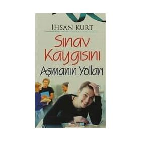 SINAV KAYGISINI AŞMANIN YOLLARI - İHSAN KURT