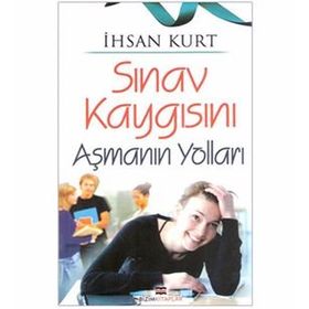SINAV KAYGISINI AŞMANIN YOLLARI - İHSAN KURT