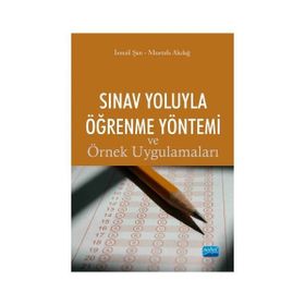 Sınav Yoluyla Öğrenme Yöntemi ve Örnek Uygulamaları - İsmail Şan Mustafa Akdağ