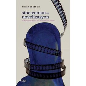 Sine Roman ve Novelizasyon Filmden Romana Yazınsal Dönüşümler Ahmet Gögercin - Çizgi Kitabevi