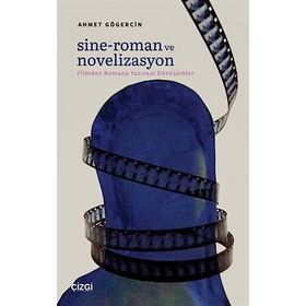 Sine Roman ve Novelizasyon Filmden Romana Yazınsal Dönüşümler Ahmet Gögercin - Çizgi Kitabevi