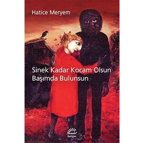 SINEK KADAR KOCAM OLSUN BAŞIMDA BULUNSUN - HATICE MERYEM
