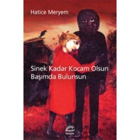 SINEK KADAR KOCAM OLSUN BAŞIMDA BULUNSUN - HATICE MERYEM