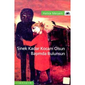 SINEK KADAR KOCAM OLSUN BAŞIMDA BULUNSUN - HATICE MERYEM