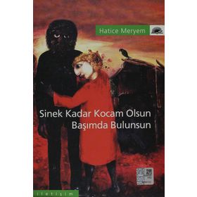 SINEK KADAR KOCAM OLSUN BAŞIMDA BULUNSUN - HATICE MERYEM