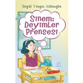 Sinem: Deyimler Prensesi - Birgül Yangın Aslanoğlu - Uçan At Yayınları