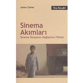 SINEMA AKIMLARI SINEMA DÜNYASINI DEĞİŞTİREN FILMLER - JAMES CLARKE