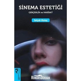 Sinema Estetiği: Gerçeklik ve Hakikat - Selçuk Ulutaş