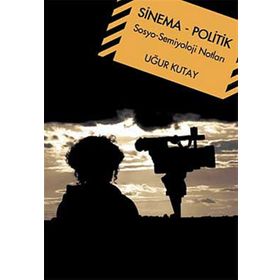 SINEMA - POLITIK SOSYO-SEMIYOLOJI NOTLARI - UĞUR KUTAY