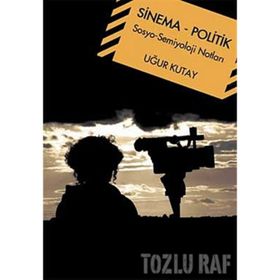 SINEMA - POLITIK SOSYO-SEMIYOLOJI NOTLARI - UĞUR KUTAY