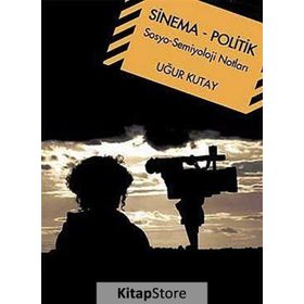 SINEMA - POLITIK SOSYO-SEMIYOLOJI NOTLARI - UĞUR KUTAY
