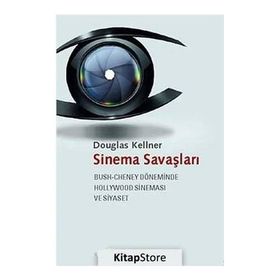 SINEMA SAVAŞLARI BUSH-CHENEY DÖNEMINDE HOLLYWOOD SINEMASI VE SIYASET - DOUGLAS KELLNER