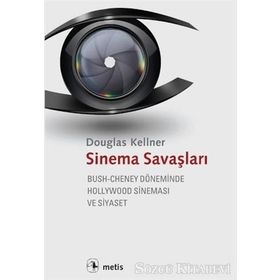SINEMA SAVAŞLARI BUSH-CHENEY DÖNEMINDE HOLLYWOOD SINEMASI VE SIYASET - DOUGLAS KELLNER