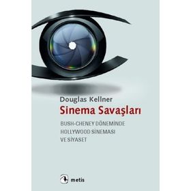 SINEMA SAVAŞLARI BUSH-CHENEY DÖNEMINDE HOLLYWOOD SINEMASI VE SIYASET - DOUGLAS KELLNER