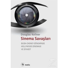 SINEMA SAVAŞLARI BUSH-CHENEY DÖNEMINDE HOLLYWOOD SINEMASI VE SIYASET - DOUGLAS KELLNER