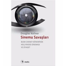 SINEMA SAVAŞLARI BUSH-CHENEY DÖNEMINDE HOLLYWOOD SINEMASI VE SIYASET - DOUGLAS KELLNER