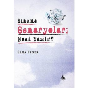 Sinema Senaryoları Nasıl Yazılır? - Sema Fener