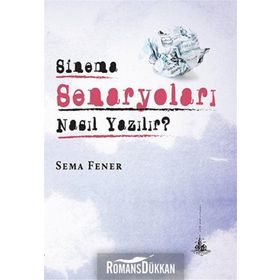 Sinema Senaryoları Nasıl Yazılır? - Sema Fener