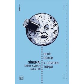 SINEMA: TARIH - KURAM - ELEŞTİRİ - SEÇİL BÜKER;Y.GÜRHAN TOPÇU