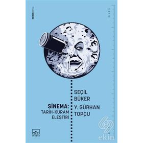 SINEMA: TARIH - KURAM - ELEŞTİRİ - SEÇİL BÜKER;Y.GÜRHAN TOPÇU