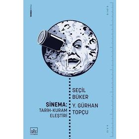 SINEMA: TARIH - KURAM - ELEŞTİRİ - SEÇİL BÜKER;Y.GÜRHAN TOPÇU