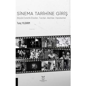 Sinema Tarihine Giriş Büyük Estetik Ekoller Tarzlar Akımlar Hareketler - Akademisyen Kitabevi