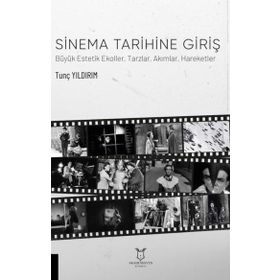 Sinema Tarihine Giriş Büyük Estetik Ekoller Tarzlar Akımlar Hareketler - Akademisyen Kitabevi