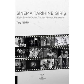 Sinema Tarihine Giriş Büyük Estetik Ekoller Tarzlar Akımlar Hareketler - Akademisyen Kitabevi