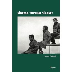 Sinema Toplum Siyaset - Levent Yaylagül