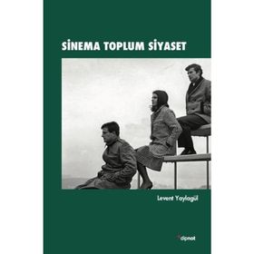 Sinema Toplum Siyaset - Levent Yaylagül