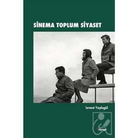 Sinema Toplum Siyaset - Levent Yaylagül