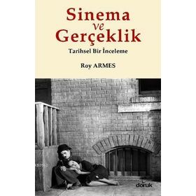 SINEMA VE GERÇEKLİK TARIHSEL BIR İNCELEME - ROY ARMES