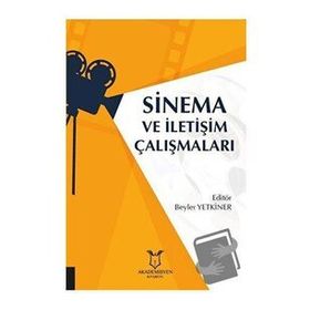 Sinema ve İletişim Çalışmaları - Beyler Yetkiner - Akademisyen Kitabevi