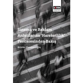 Sinema ve Reklam Anlatılarına Hareketlilik Penceresinden Bakış - Nilüfer Pembecioğlu