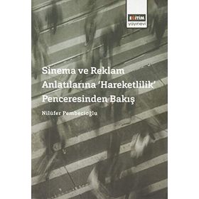 Sinema ve Reklam Anlatılarına Hareketlilik Penceresinden Bakış - Nilüfer Pembecioğlu