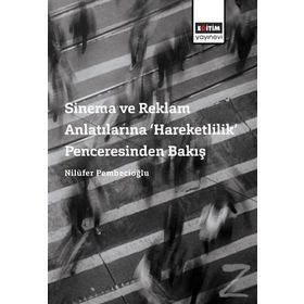 Sinema ve Reklam Anlatılarına Hareketlilik Penceresinden Bakış - Nilüfer Pembecioğlu