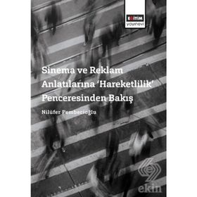 Sinema ve Reklam Anlatılarına Hareketlilik Penceresinden Bakış - Nilüfer Pembecioğlu